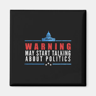 Warning May Start Talking About Politics  Magnet