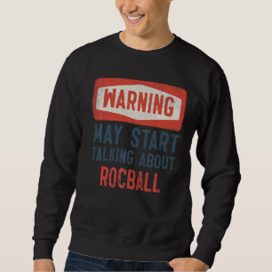 Warning May Start Talking About Rocball Player Sweatshirt