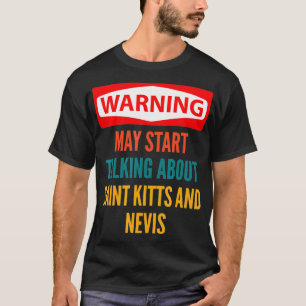 Warning May Start Talking About Saint Kitts And Ne T-Shirt