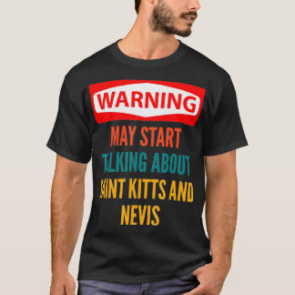 Warning May Start Talking About Saint Kitts And Ne T-Shirt