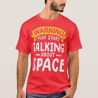 warning may start talking about space Astronaut te T-Shirt