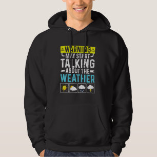 Warning May Start Talking About The Forecast Meteo Hoodie