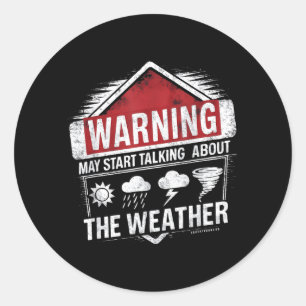 Warning May Start Talking About The Weather Classic Round Sticker