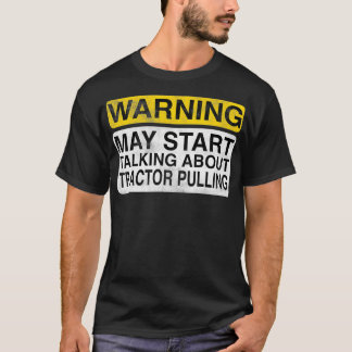 Warning May Start Talking About Tractor Pulling  T-Shirt
