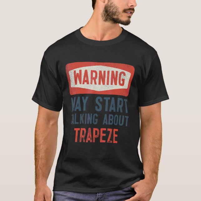 Warning May Start Talking About Trapeze T-Shirt (Front)
