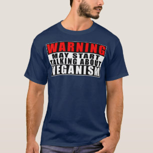 Warning May Start Talking About Veganism Funny Quo T-Shirt