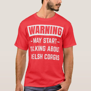 Warning May Start Talking About Welsh Corgis Dog D T-Shirt