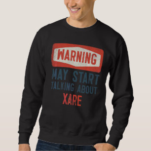 Warning May Start Talking About Xare Sweatshirt