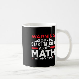 Warning May Start Talking Math Funny Math Teacher Coffee Mug