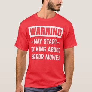 Warning May Startalking About Horror Movies Scary  T-Shirt