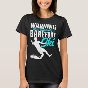 Warning May Suddenly Barefoot Ski Humourous Skier T-Shirt
