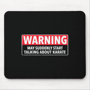 Warning May Suddenly Start Talking About Karate Mouse Pad