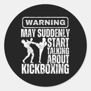 Warning May Suddenly Start Talking About Kickboxin Classic Round Sticker