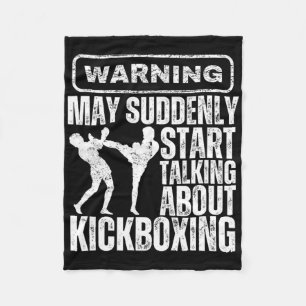 Warning May Suddenly Start Talking About Kickboxin Fleece Blanket