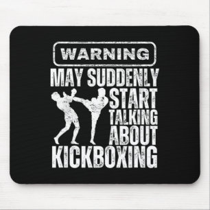Warning May Suddenly Start Talking About Kickboxin Mouse Pad
