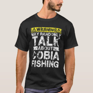 Warning May Talk About Fishing   Cobia Fish T-Shirt