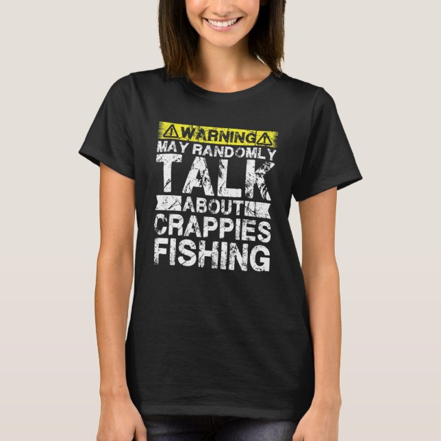 Warning May Talk About Fishing   Crappies Fish T-Shirt (Front)