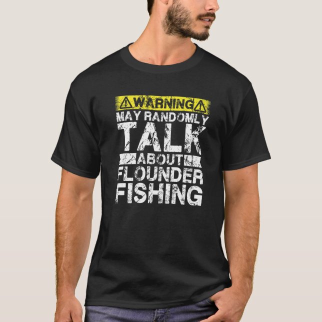 Warning May Talk About Fishing  Flounder Fish T-Shirt (Front)