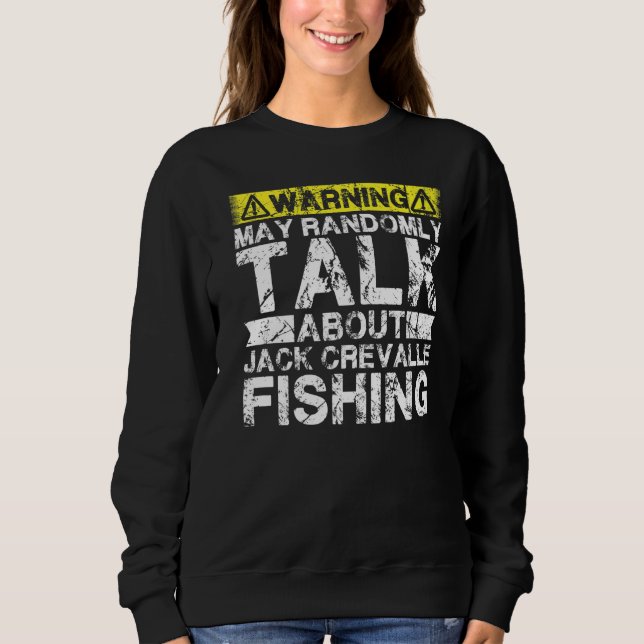 Warning May Talk About Fishing  Jack Crevalle Fish Sweatshirt (Front)
