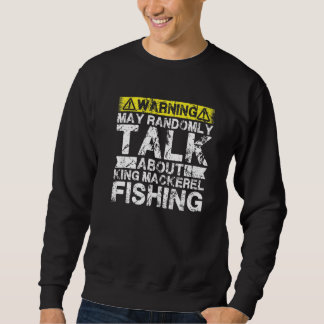 Warning May Talk About Fishing  King Mackerel Fish Sweatshirt