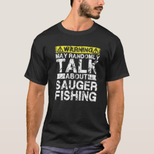Warning May Talk About Fishing  Sauger Fish T-Shirt