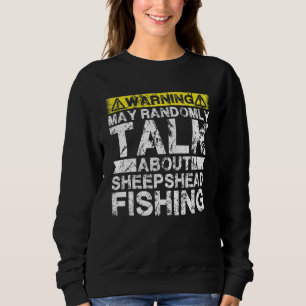 Warning May Talk About Fishing Sheepshead Fish Sweatshirt