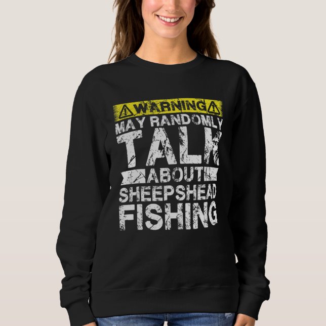 Warning May Talk About Fishing   Sheepshead Fish Sweatshirt (Front)