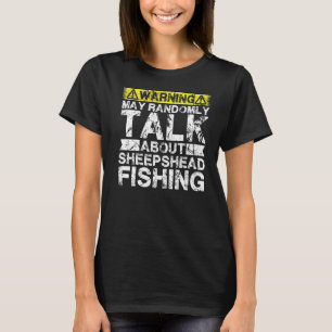 Warning May Talk About Fishing  Sheepshead Fish T-Shirt