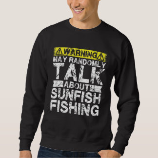 Warning May Talk About Fishing   Sunfish Fish Sweatshirt