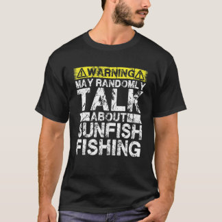 Warning May Talk About Fishing   Sunfish Fish T-Shirt
