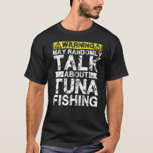 Warning May Talk About Fishing  Tuna Fish T-Shirt