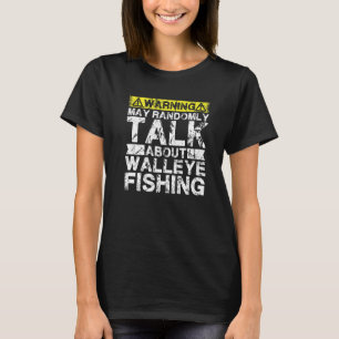 Warning May Talk About Fishing  Walleye Fish T-Shirt