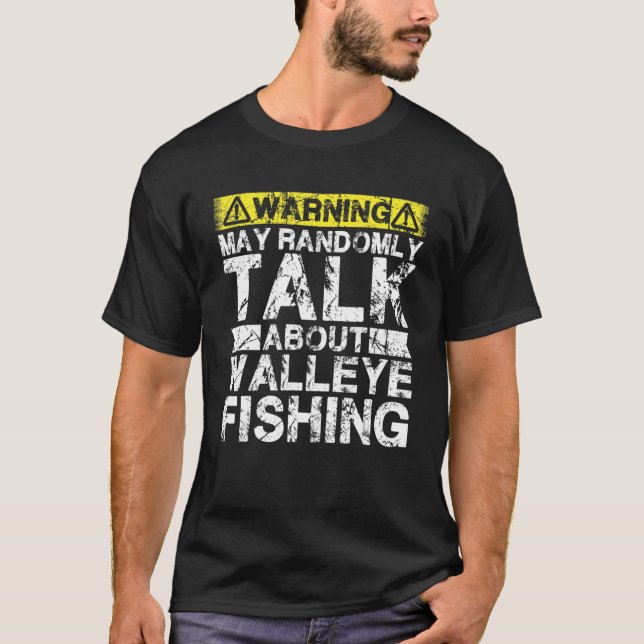Warning May Talk About Fishing   Walleye Fish T-Shirt (Front)