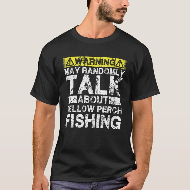 Warning May Talk About Fishing   Yellow Perch Fish T-Shirt (Front)