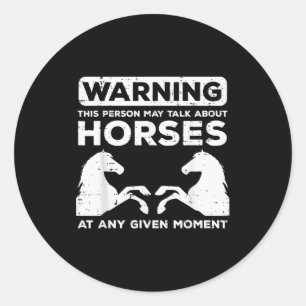 Warning May Talk About Horses Funny Riding Men Wom Classic Round Sticker