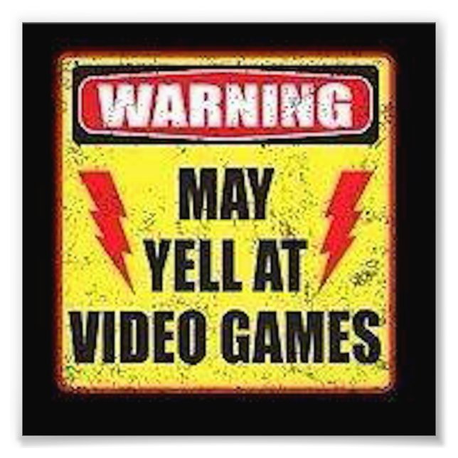 Warning May Yell at Video Games Photo Print (Front)