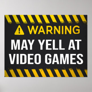Warning May Yell At Video Games Poster