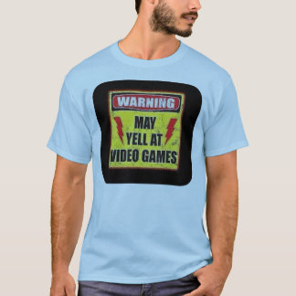 Warning May Yell at Video Games T-Shirt