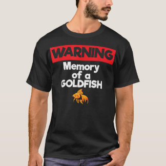 Warning Memory of a Goldfish Short Term Memory  T-Shirt