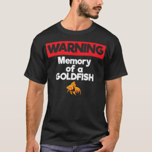 Warning Memory of a Goldfish Short Term Memory T-Shirt