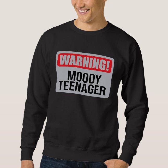 Warning Moody Teenager   1 Sweatshirt (Front)