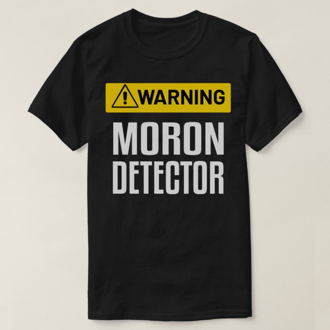 Warning Moron Detector Funny Warning Sign T-Shirt (Design Front)