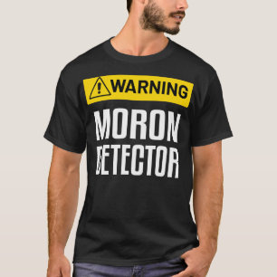 Warning Moron Detector Funny Warning Sign T-Shirt