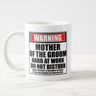 Warning Mother Of The Groom Hard At Work Large Coffee Mug