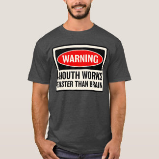Warning Mouth Works Fasterhan Brain Notice Warning T-Shirt