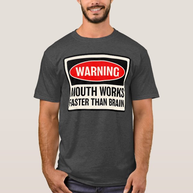 Warning Mouth Works Fasterhan Brain Notice Warning T-Shirt (Front)
