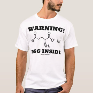 Warning! MSG Inside (Monosodium Glutamate) T-Shirt