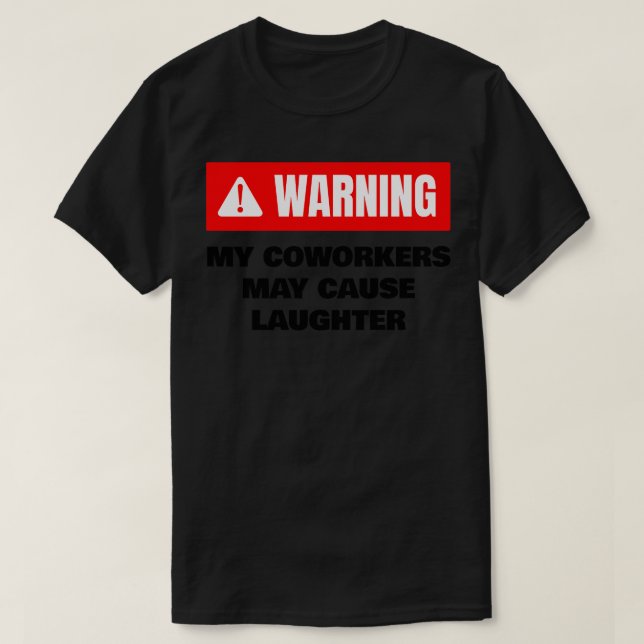 WARNING My Coworkers May Cause Laughter Office T-Shirt (Design Front)