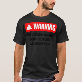 WARNING My Coworkers May Cause Laughter Office T-Shirt