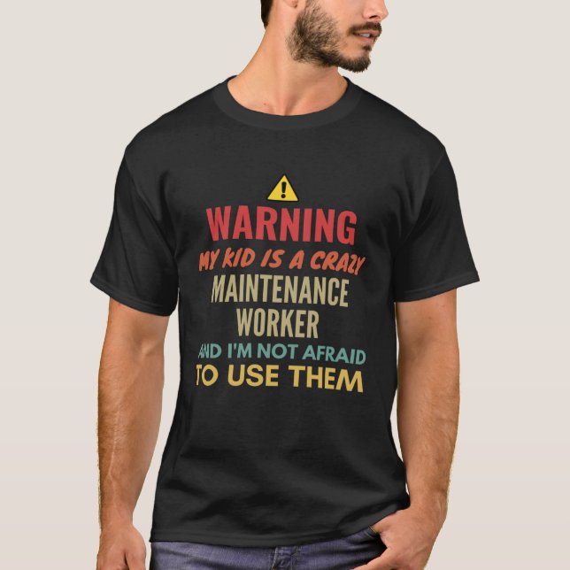 Warning My Kid Is A Crazy Maintenance Worker And I T-Shirt (Front)
